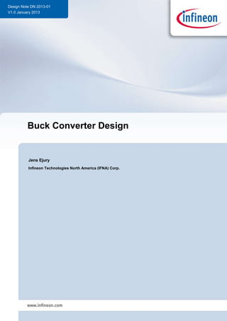 Design Note DN 2013-01
V1.0 January 2013
Buck Converter Design
Jens Ejury
Infineon Technologies North America (IFNA) Corp.
 
