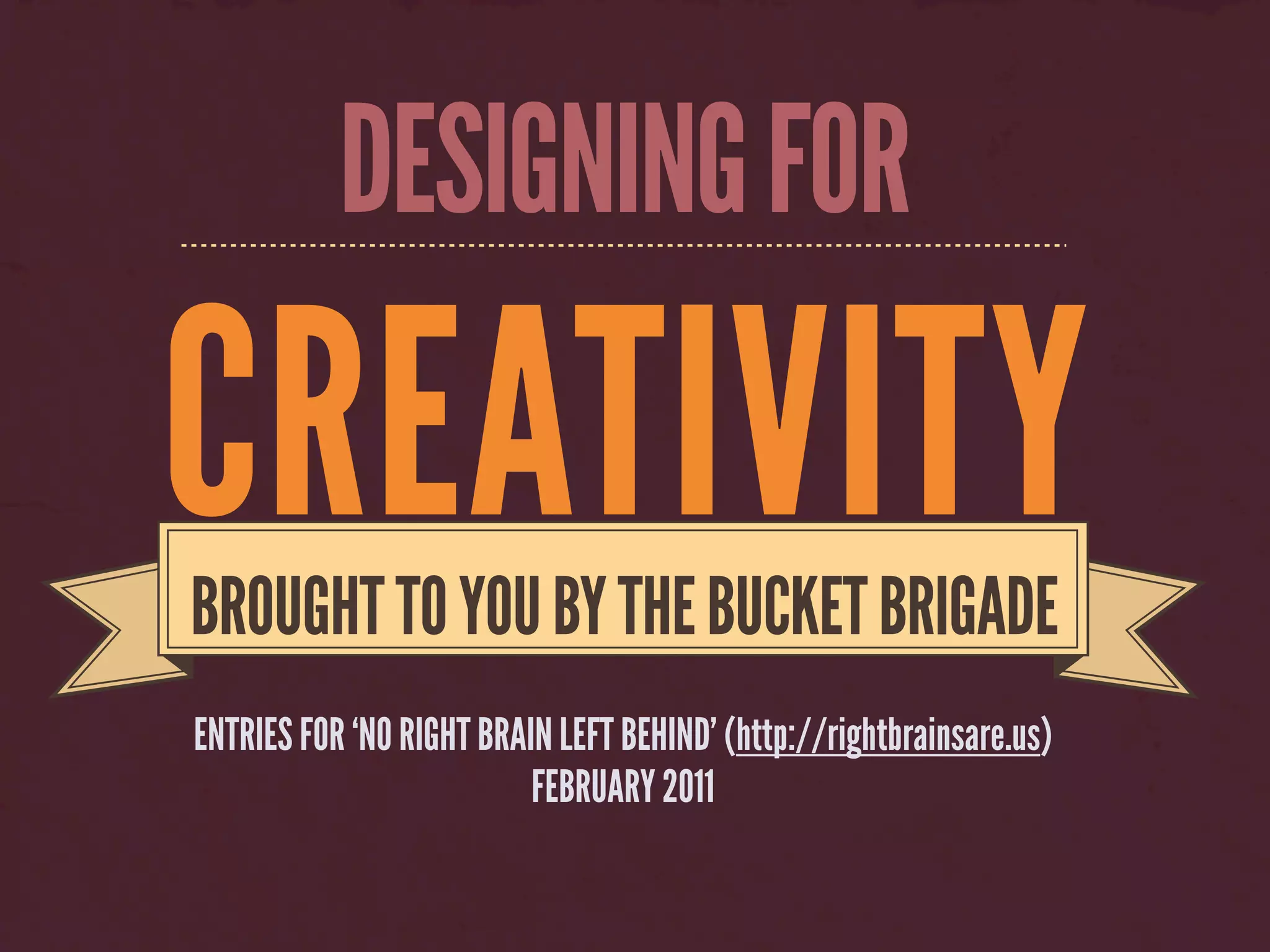 The Bucket Brigade Submissions for No Right Brain Left Behind 2011 PPT