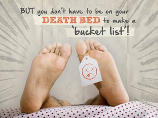 Before You Kick the Bucket List