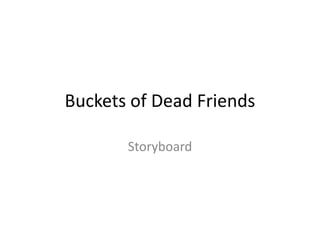 Buckets of Dead Friends Storyboard 