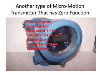 Another type of Micro-Motion
Transmitter That has Zero Function
 