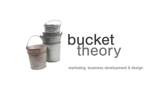Bucket theory