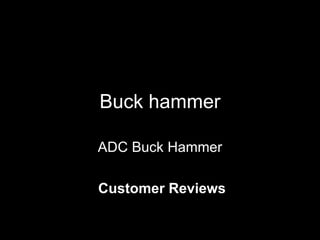 Buck hammer ADC Buck Hammer Customer Reviews 