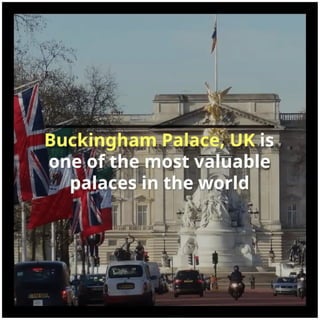 Buckingham Palace, UK is one of the most valuable palaces in the world