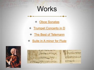 Works
 Oboe Sonatas
 Trumpet Concerto in D
 The Best of Telemann
 Suite in A minor for Flute
 