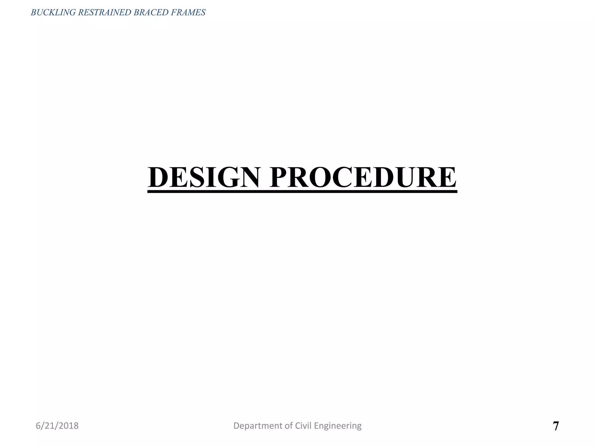 DESIGN PROCEDURE
6/21/2018 7
BUCKLING RESTRAINED BRACED FRAMES
Department of Civil Engineering
 