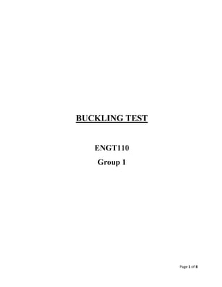 Page 1 of 8
BUCKLING TEST
ENGT110
Group 1
 