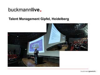 buckmannlive •
Talent Management Gipfel, Heidelberg