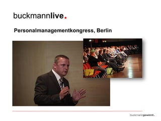 buckmannlive •
Personalmanagementkongress, Berlin