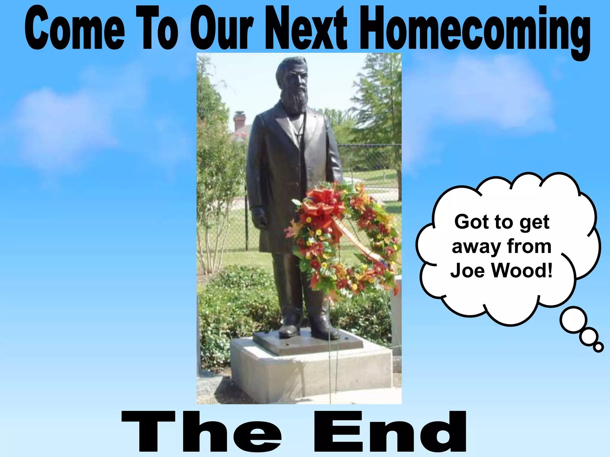 Got to get
away from
Joe Wood!
 