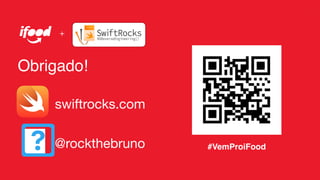 #VemProiFood
+
swiftrocks.com
@rockthebruno
Obrigado!
 