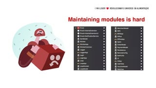 Maintaining modules is hard
 