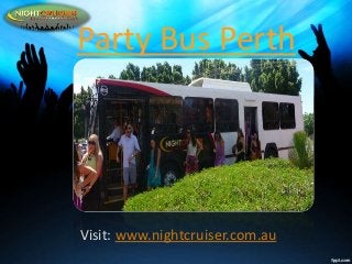 Visit: www.nightcruiser.com.au
Party Bus Perth
 