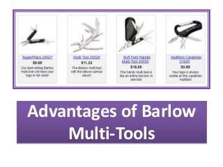 Advantages of Barlow
Multi-Tools
 