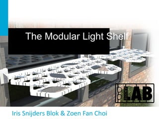The Modular Light Shelf 
Iris Snijders Blok & Zoen Fan Choi 
 