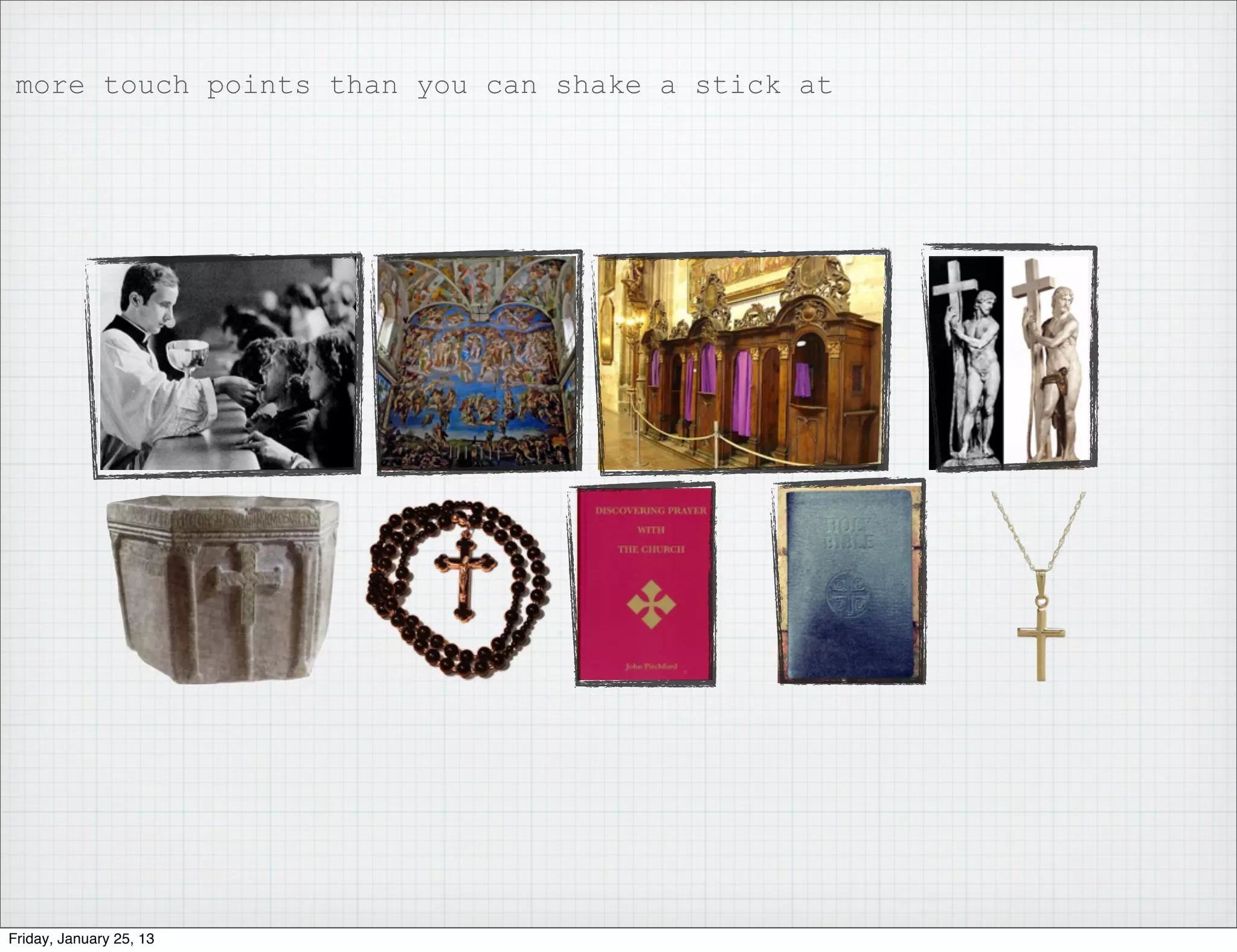 more touch points than you can shake a stick at




Friday, January 25, 13
 