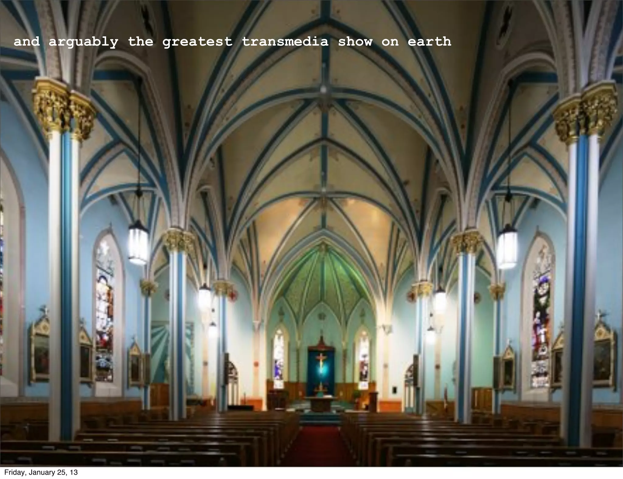 and have “brand experience” down to an art form
  and arguably the greatest transmedia show on earth




Friday, January 25, 13
 