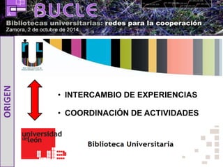 • INTERCAMBIO DE EXPERIENCIAS 
• COORDINACIÓN DE ACTIVIDADES 
ORIGEN 
 