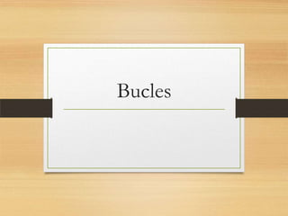 Bucles
 