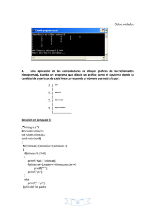 Ciclos anidados
10
2. Una aplicación de las computadoras es dibujar gráficos de barra(llamados
histogramas). Escriba un pr...