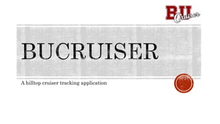 A hilltop cruiser tracking application
 