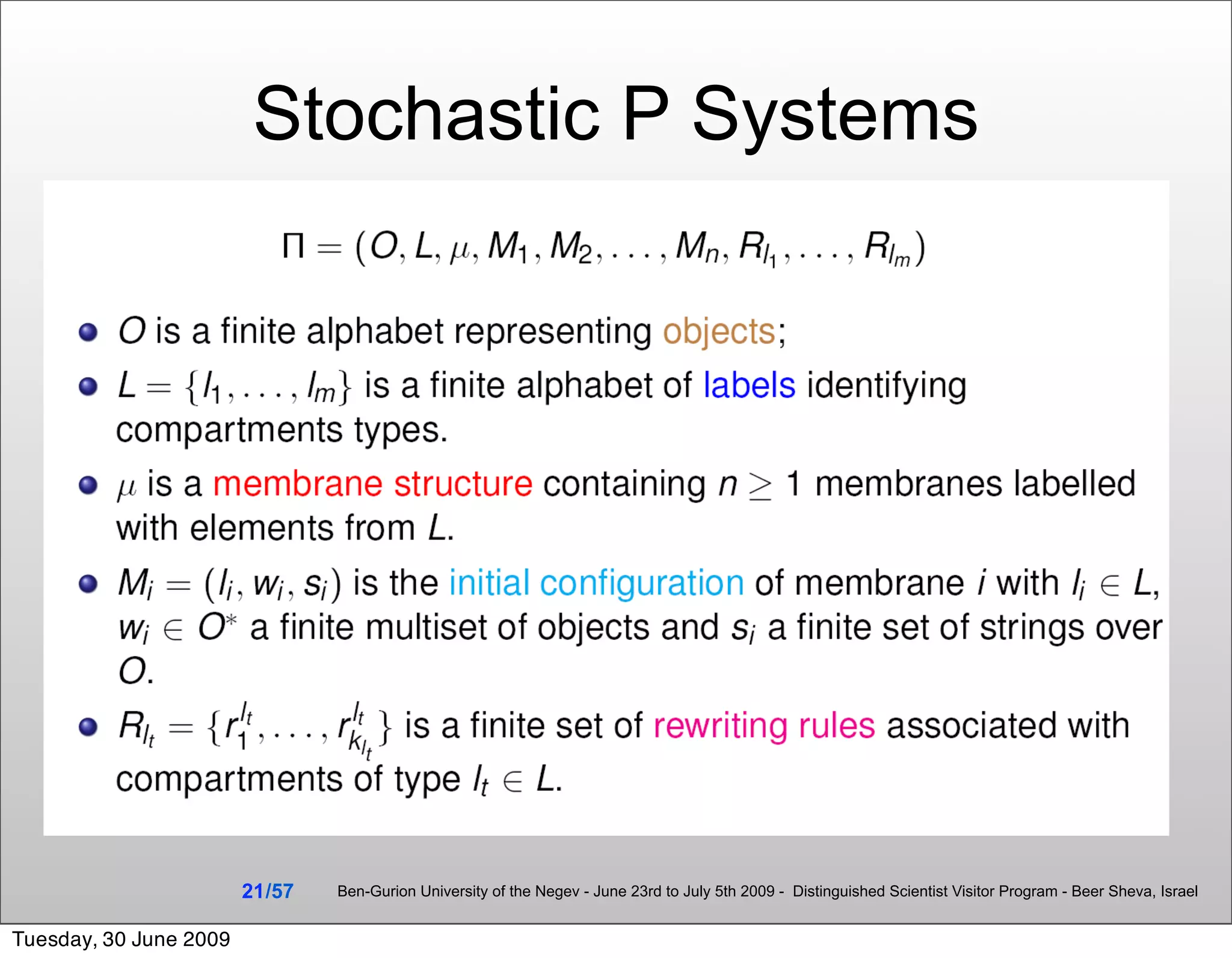 Stochastic P Systems




                        21 /57   Ben-Gurion University of the Negev - June 23rd to July 5th 2009 - Distinguished Scientist Visitor Program - Beer Sheva, Israel


Tuesday, 30 June 2009
 