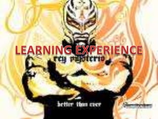 LEARNING EXPERIENCE  