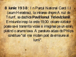 8 iunie 1938 : In Parcul National Carol II (acum Herastrau), la intrarea dnspre Arcul de Triumf, se deschide  Pavilionul T...