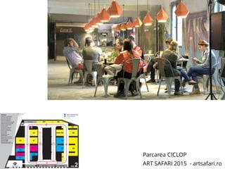 Parcarea CICLOP
ART SAFARI 2015 - artsafari.ro
 