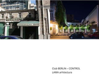 Club BERLIN – CONTROL
LAMA arhitectura
 
