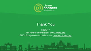 Thank You
#BUD17
For further information: www.linaro.org
BUD17 keynotes and videos on: connect.linaro.org
 