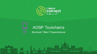 AOSP Toolchains
Bernhard “Bero” Rosenkränzer
 
