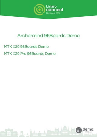 Archermind 96Boards Demo
MTK X20 96Boards Demo
MTK X20 Pro 96Boards Demo
 