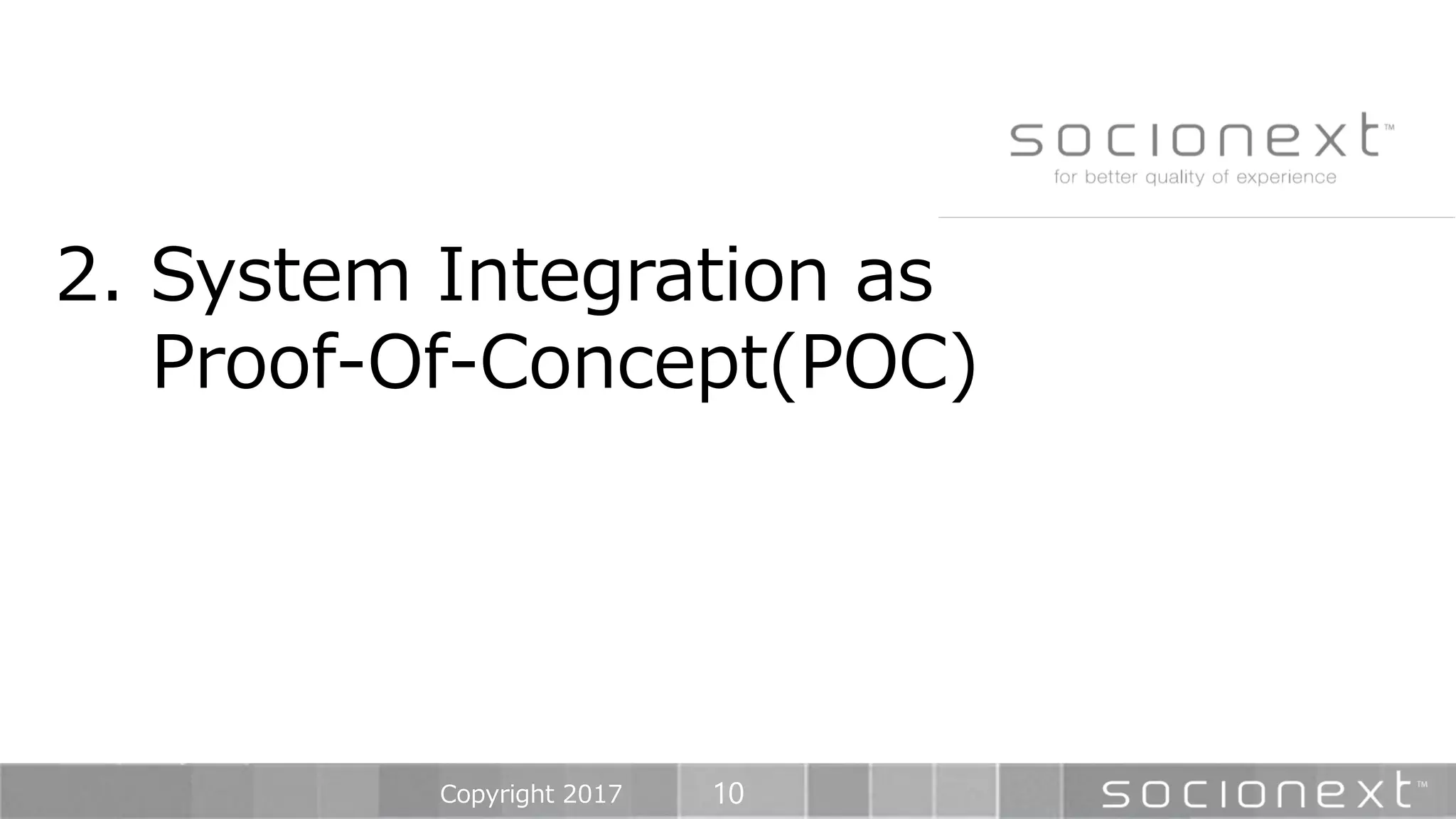 10
2. System Integration as
Proof-Of-Concept(POC)
Copyright 2017
 