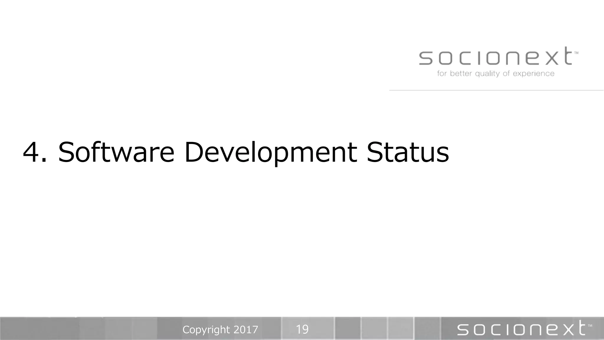 19
4. Software Development Status
Copyright 2017
 
