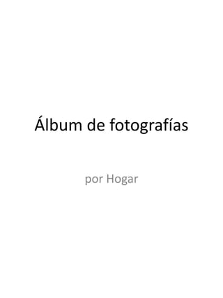 Álbum de fotografías
por Hogar
 