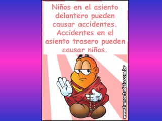 Niños en el asiento delantero pueden causar accidentes. Accidentes en el asiento trasero pueden causar niños. 