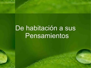 De habitación a sus Pensamientos 