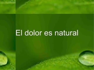 El dolor es natural 