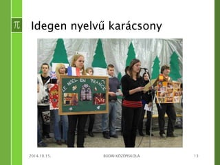 Idegen nyelvű karácsony 
2014.10.15. BUDAI KÖZÉPISKOLA 13 
 
