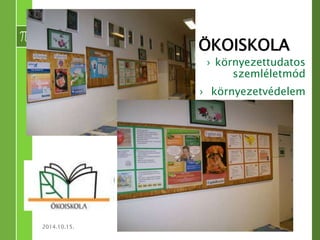 ÖKOISKOLA 
› környezettudatos 
szemléletmód 
› környezetvédelem 
2014.10.15. BUDAI KÖZÉPISKOLA 5 
 