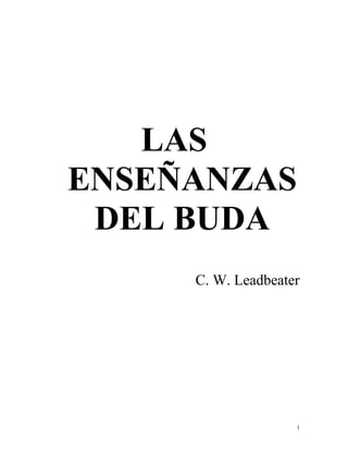 LAS
ENSEÑANZAS
DEL BUDA
C. W. Leadbeater
1
 