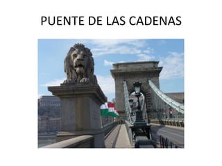 PUENTE DE LAS CADENAS