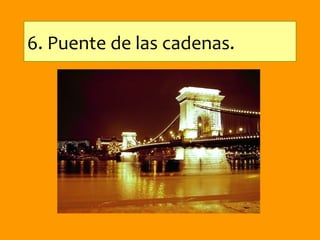 6. Puente de las cadenas.
 