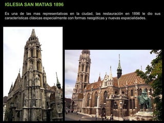 IGLESIA SAN MATIAS 1896
Es una de las mas representativas en la ciudad, las restauración en 1896 le dio sus
características clásicas especialmente con formas neogóticas y nuevas espacialidades.
 