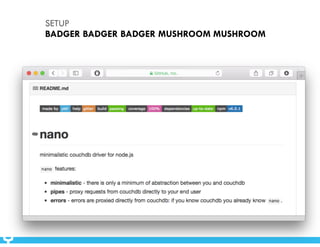 SETUP 
BADGER BADGER BADGER MUSHROOM MUSHROOM 
 
