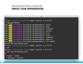 PRE-PRODUCTION CHECKLIST 
FREEZE YOUR DEPENDENCIES 
 