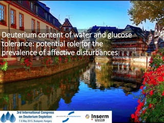 Deuterium content of water and glucose
tolerance: potential role for the
prevalence of affective disturbances
U1119
 