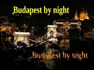 Budapest by night Budapest by night 