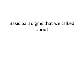 Basic paradigms that we talked about 
